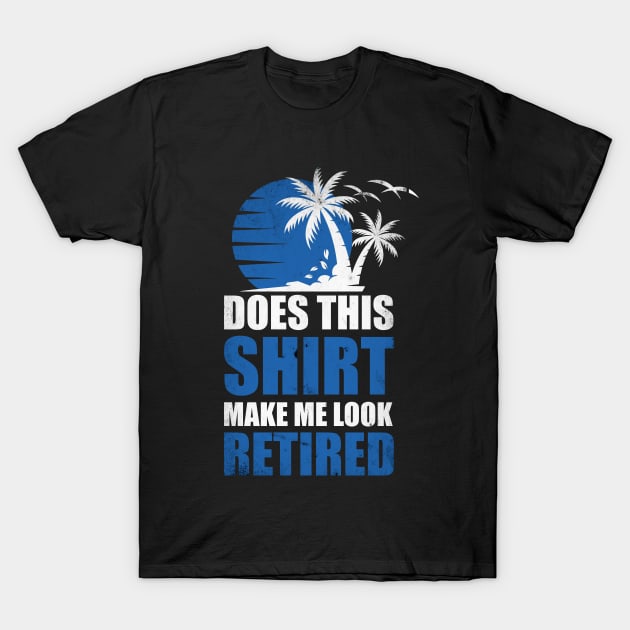 Does this shirt make me look retired? T-Shirt T-Shirt by Teekingdom